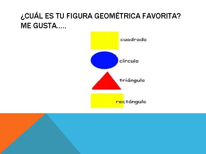 ¿CUÁL ES TU FIGURA GEOMÉTRICA FAVORITA? ME GUSTA…. . 