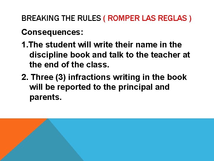 BREAKING THE RULES ( ROMPER LAS REGLAS ) Consequences: 1. The student will write