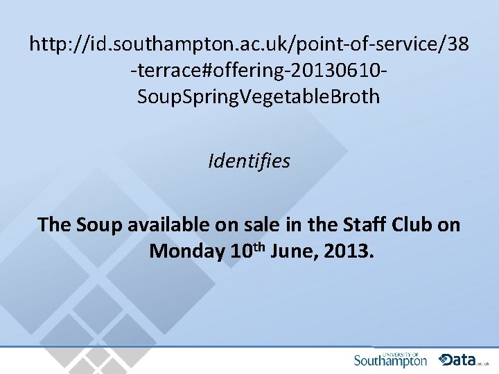http: //id. southampton. ac. uk/point-of-service/38 -terrace#offering-20130610 Soup. Spring. Vegetable. Broth Identifies The Soup available