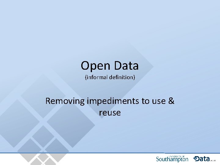 Open Data (informal definition) Removing impediments to use & reuse 