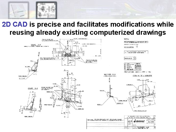 2 D CAD is precise and facilitates modifications while reusing already existing computerized drawings 2 D CAD is precise and facilitates modifications while reusing already existing computerized drawings