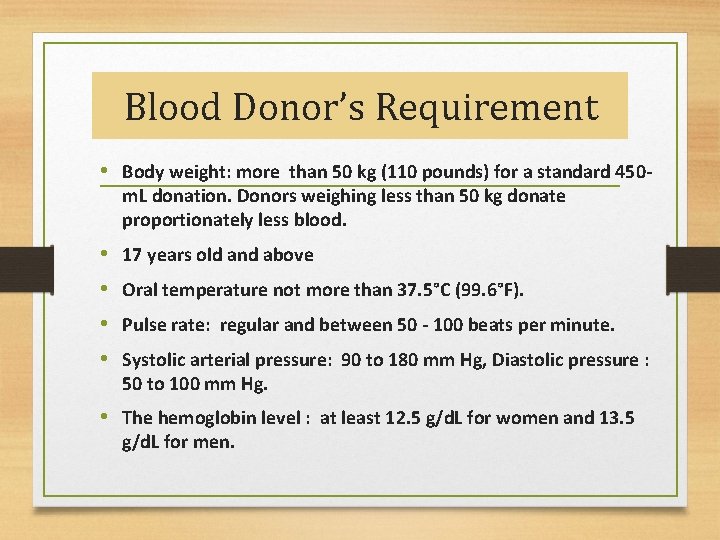 Blood Donor’s Requirement • Body weight: more than 50 kg (110 pounds) for a