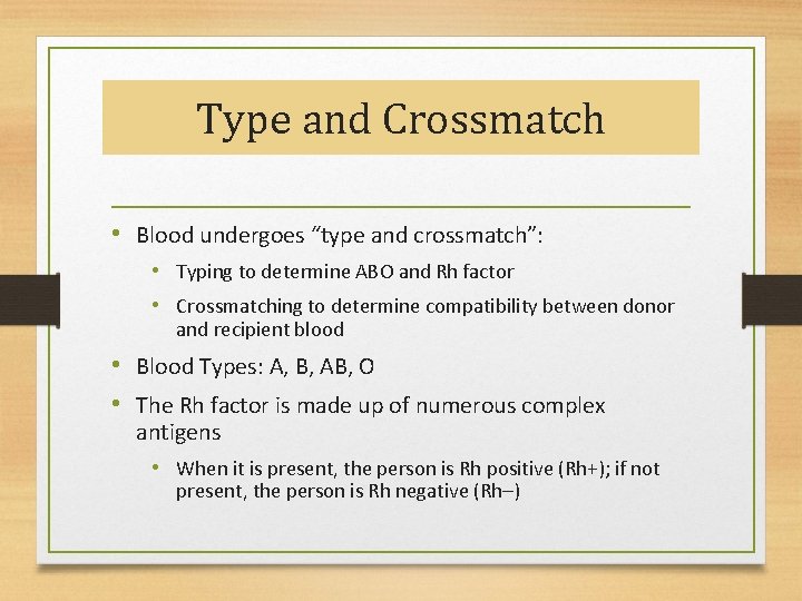 Type and Crossmatch • Blood undergoes “type and crossmatch”: • Typing to determine ABO
