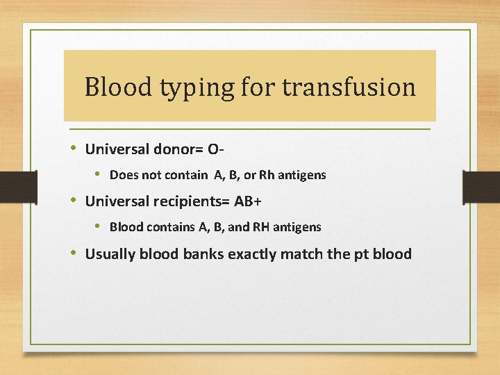 Blood typing for transfusion • Universal donor= O • Does not contain A, B,