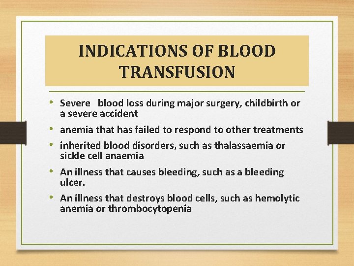 INDICATIONS OF BLOOD TRANSFUSION • Severe blood loss during major surgery, childbirth or •