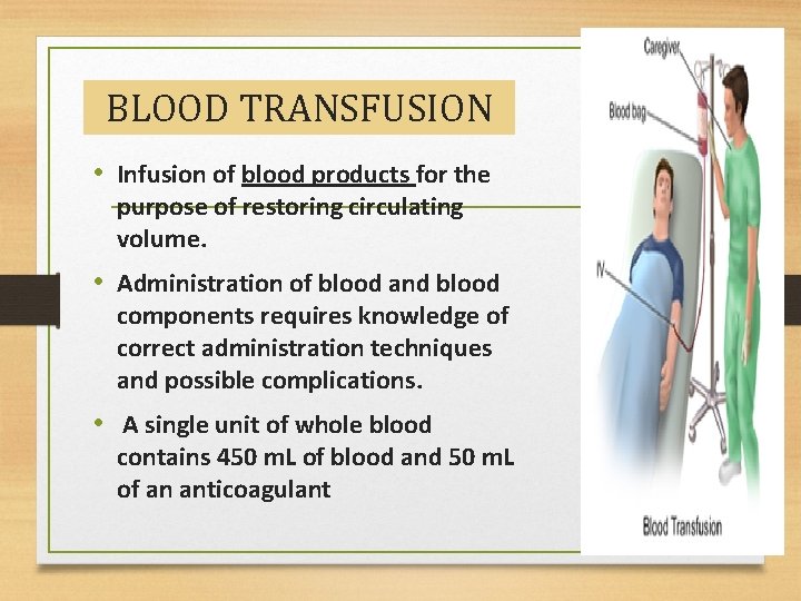BLOOD TRANSFUSION • Infusion of blood products for the purpose of restoring circulating volume.