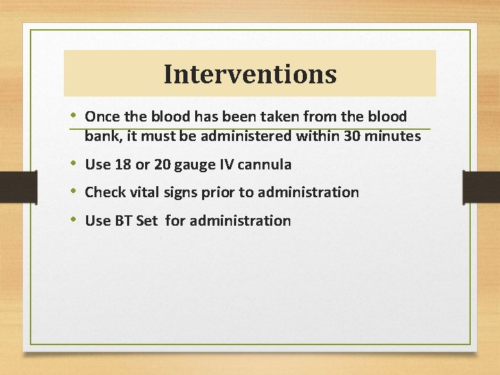 Interventions • Once the blood has been taken from the blood bank, it must