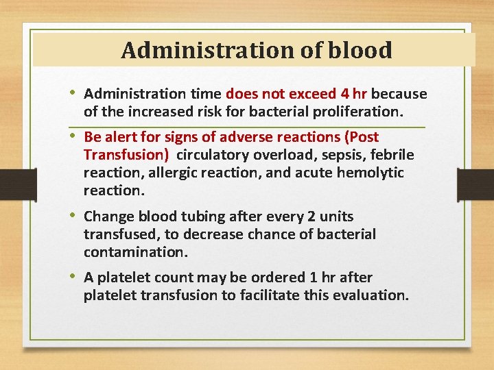 Administration of blood • Administration time does not exceed 4 hr because of the