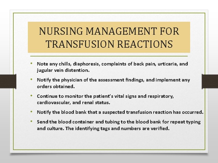 NURSING MANAGEMENT FOR TRANSFUSION REACTIONS • Note any chills, diaphoresis, complaints of back pain,