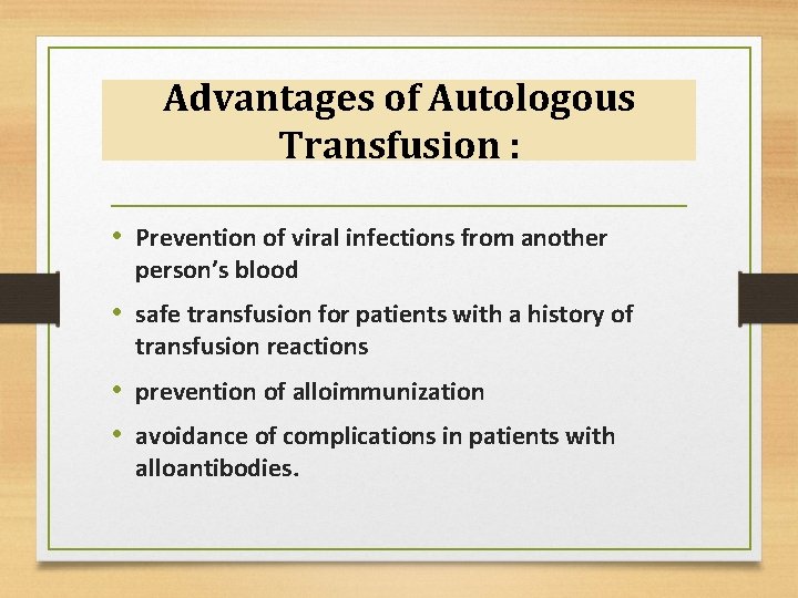 Advantages of Autologous Transfusion : • Prevention of viral infections from another person’s blood