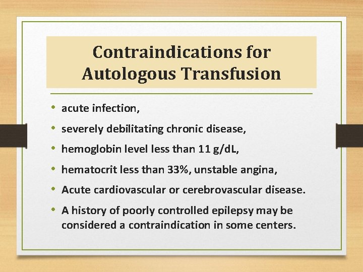 Contraindications for Autologous Transfusion • • • acute infection, severely debilitating chronic disease, hemoglobin
