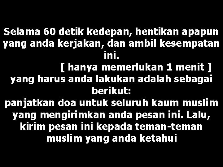 Selama 60 detik kedepan, hentikan apapun yang anda kerjakan, dan ambil kesempatan ini. [