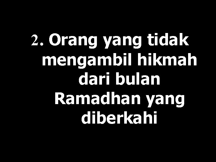 2. Orang yang tidak mengambil hikmah dari bulan Ramadhan yang diberkahi 