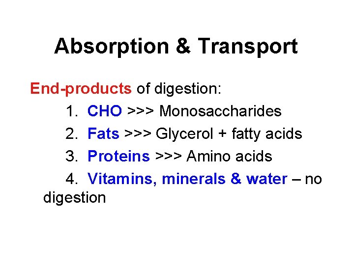 Absorption & Transport End-products of digestion: 1. CHO >>> Monosaccharides 2. Fats >>> Glycerol