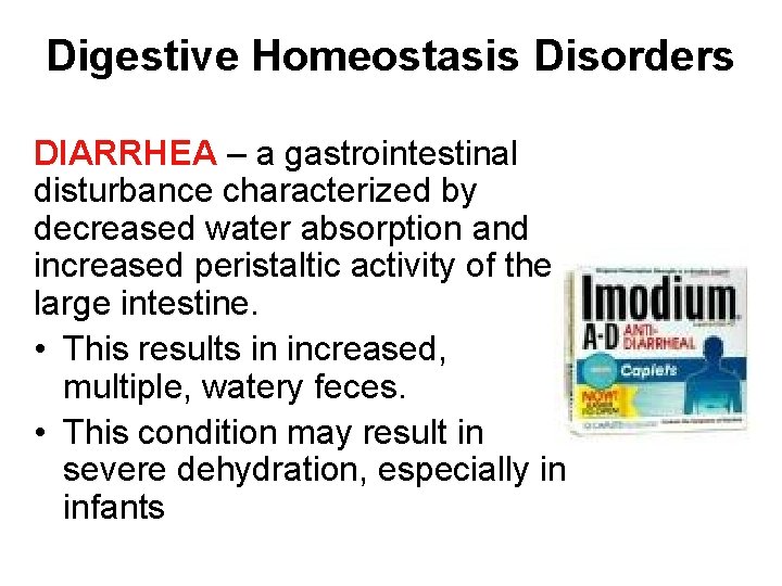 Digestive Homeostasis Disorders DIARRHEA – a gastrointestinal disturbance characterized by decreased water absorption and