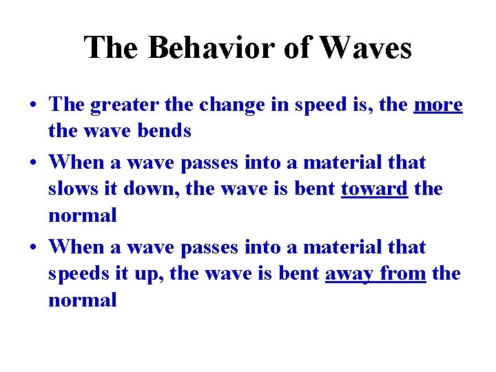 The Behavior of Waves • The greater the change in speed is, the more