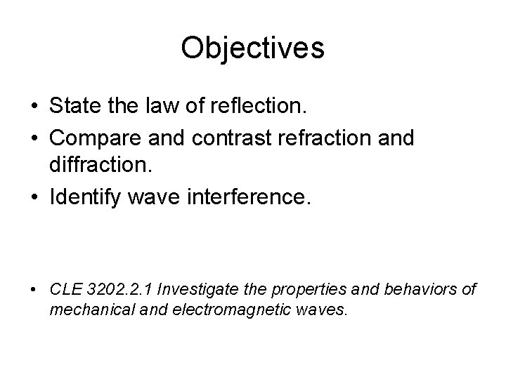Objectives • State the law of reflection. • Compare and contrast refraction and diffraction.