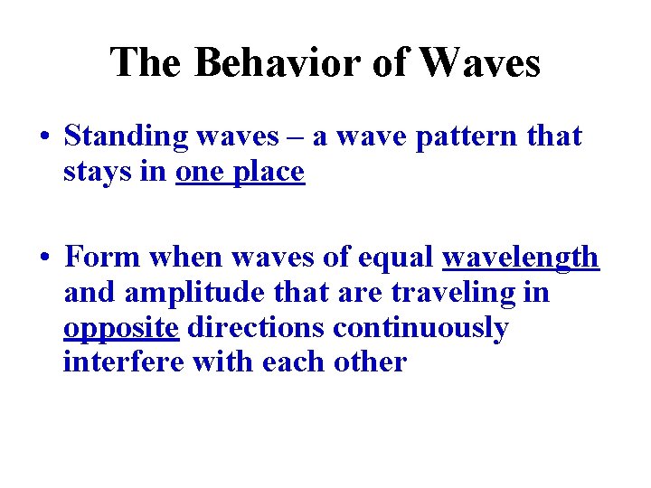 The Behavior of Waves • Standing waves – a wave pattern that stays in
