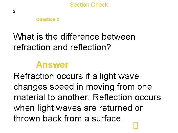 Section Check 2 Question 2 What is the difference between refraction and reflection? Answer