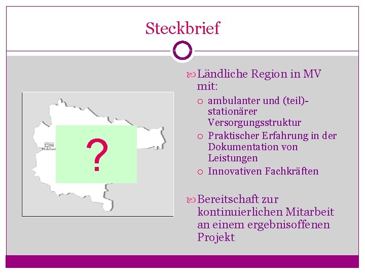 Steckbrief Ländliche Region in MV mit: ? ambulanter und (teil)stationärer Versorgungsstruktur Praktischer Erfahrung in