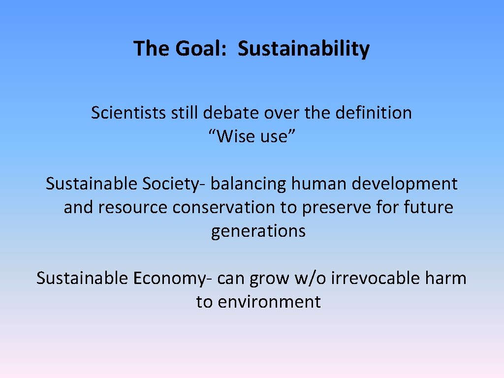 The Goal: Sustainability Scientists still debate over the definition “Wise use” Sustainable Society- balancing