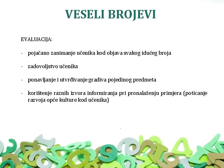 VESELI BROJEVI EVALUACIJA: - pojačano zanimanje učenika kod objava svakog idućeg broja - zadovoljstvo