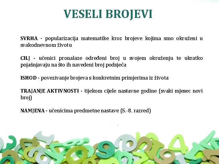 VESELI BROJEVI SVRHA - popularizacija matematike kroz brojeve kojima smo okruženi u svakodnevnom životu