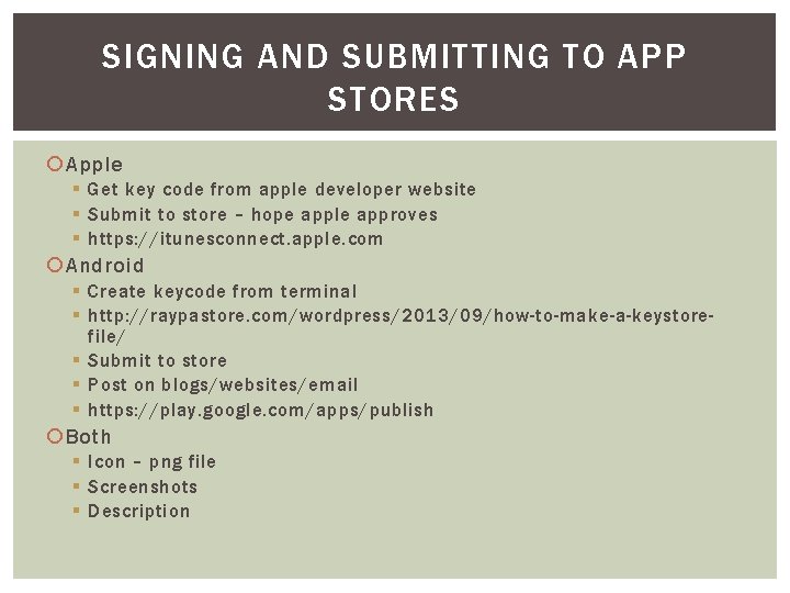 SIGNING AND SUBMITTING TO APP STORES Apple § Get key code from apple developer