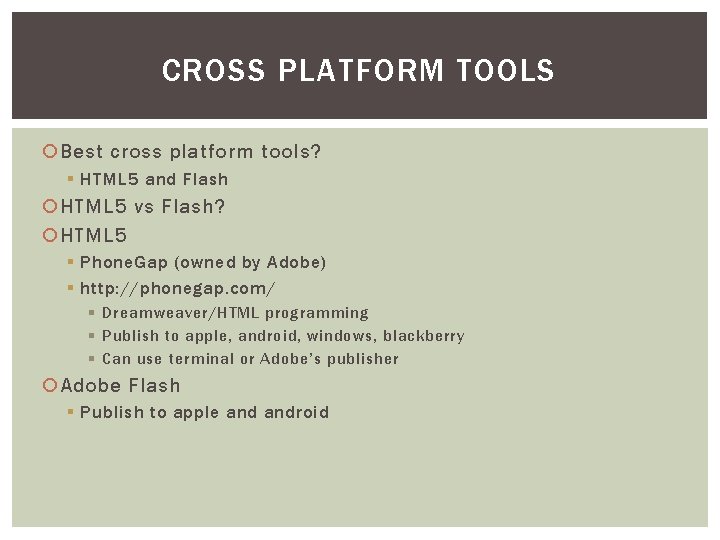 CROSS PLATFORM TOOLS Best cross platform tools? § HTML 5 and Flash HTML 5