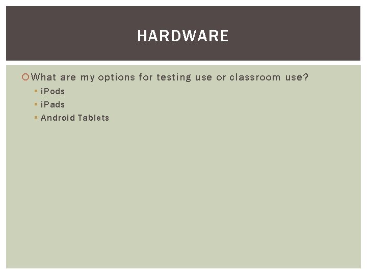 HARDWARE What are my options for testing use or classroom use? § i. Pods