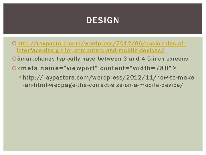 DESIGN http: //raypastore. com/wordpress/2012/06/basic-rules-ofinterface-design-for-computers-and-mobile-devices / Smartphones typically have between 3 and 4. 5 -inch
