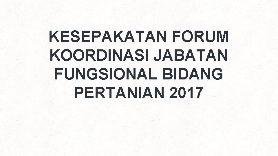 KESEPAKATAN FORUM KOORDINASI JABATAN FUNGSIONAL BIDANG PERTANIAN 2017 