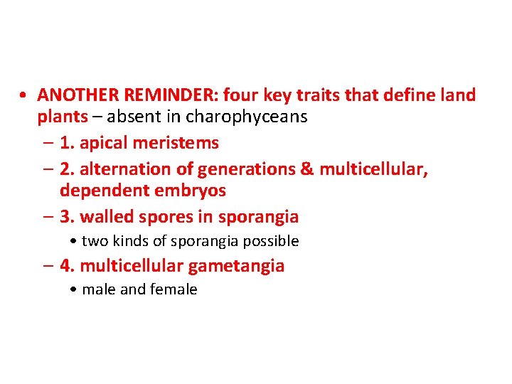  • ANOTHER REMINDER: four key traits that define land plants – absent in