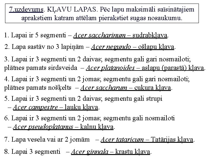 7. uzdevums. KĻAVU LAPAS. Pēc lapu maksimāli saīsinātajiem aprakstiem katram attēlam pierakstiet sugas nosaukumu.