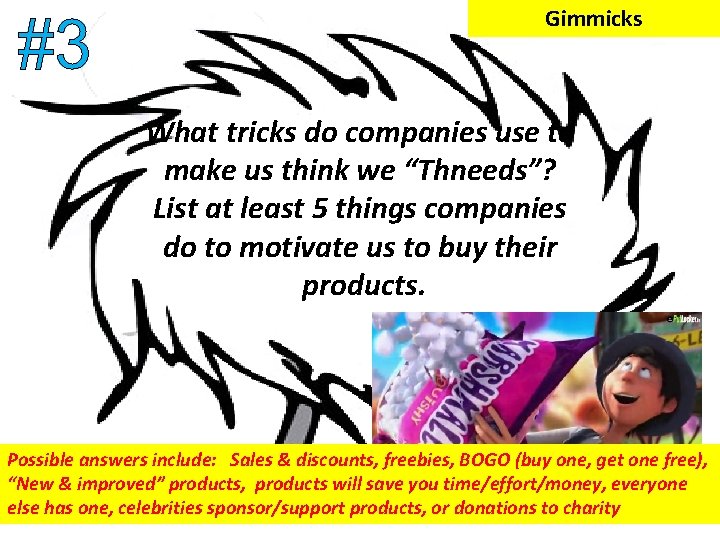 Gimmicks What tricks do companies use to make us think we “Thneeds”? List at Gimmicks What tricks do companies use to make us think we “Thneeds”? List at