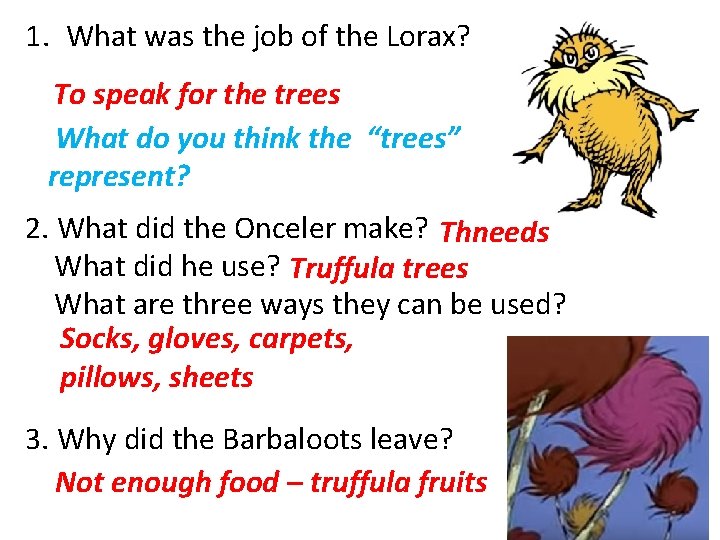 1. What was the job of the Lorax? To speak for the trees What