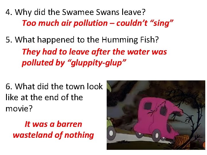 4. Why did the Swamee Swans leave? Too much air pollution – couldn’t “sing”