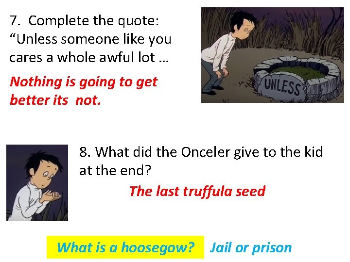 7. Complete the quote: “Unless someone like you cares a whole awful lot … 7. Complete the quote: “Unless someone like you cares a whole awful lot …