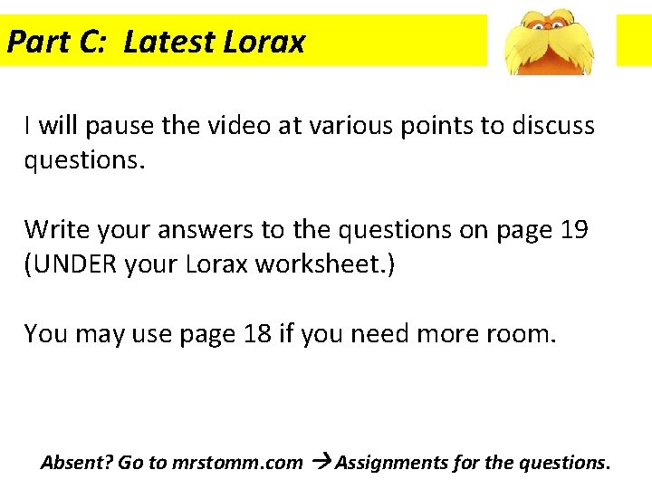 Part C: Latest Lorax I will pause the video at various points to discuss