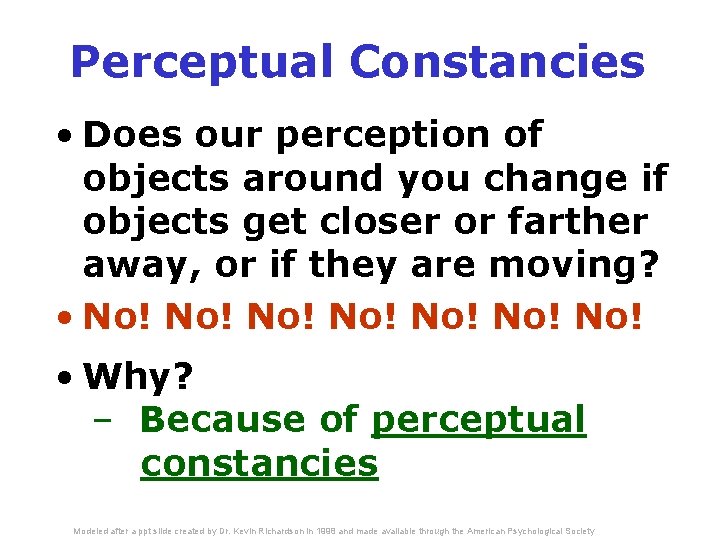 Perceptual Constancies • Does our perception of objects around you change if objects get