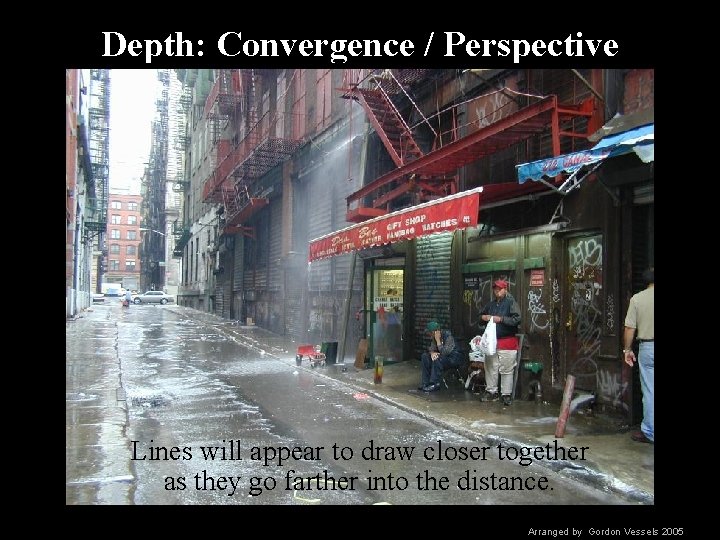 Depth: Convergence / Perspective Lines will appear to draw closer together as they go