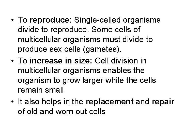  • To reproduce: Single-celled organisms divide to reproduce. Some cells of multicellular organisms