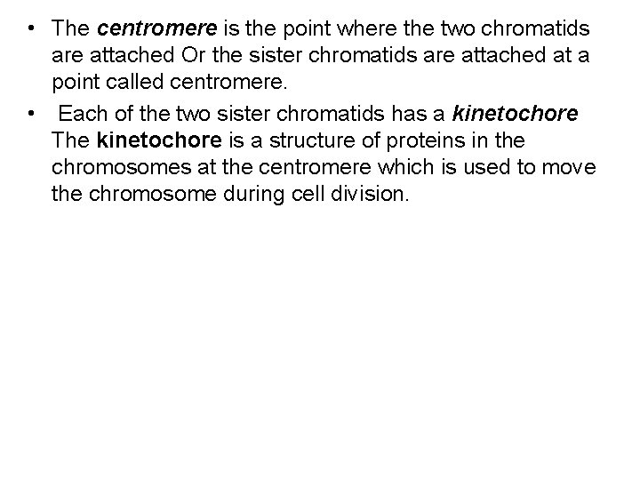  • The centromere is the point where the two chromatids are attached Or