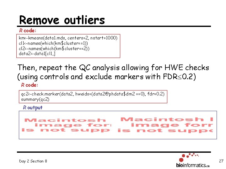 Remove outliers R code: km<-kmeans(data 1. mds, centers=2, nstart=1000) cl 1<-names(which(km$cluster==1)) cl 2<-names(which(km$cluster==2)) data