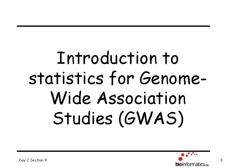 Introduction to statistics for Genome. Wide Association Studies (GWAS) Day 2 Section 8 3