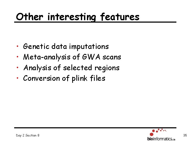 Other interesting features • • Genetic data imputations Meta-analysis of GWA scans Analysis of