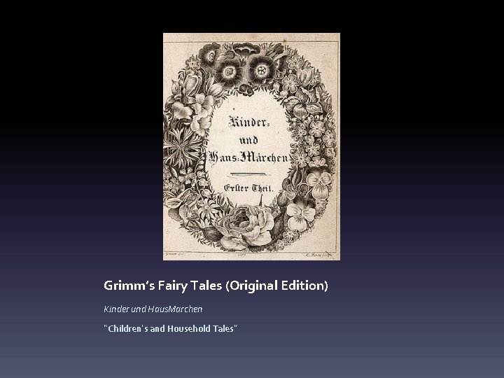 Grimm’s Fairy Tales (Original Edition) Kinder und Haus. Marchen “Children’s and Household Tales” 