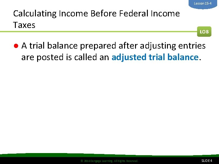 Lesson 15 -4 Calculating Income Before Federal Income Taxes LO 8 ● A trial