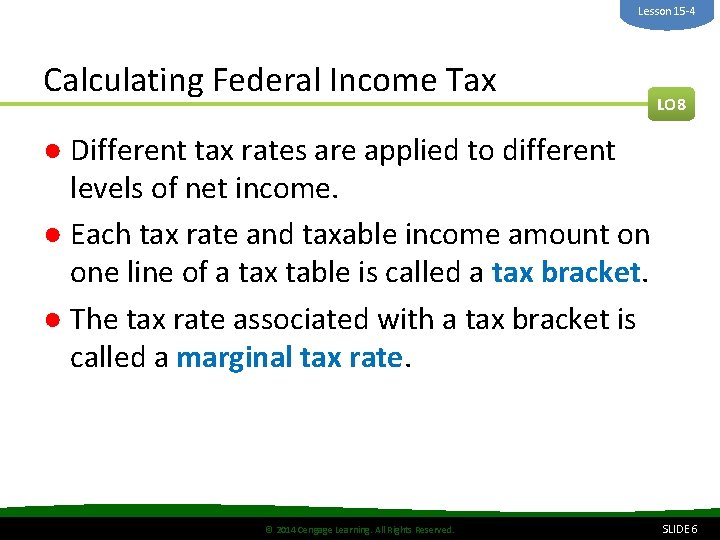 Lesson 15 -4 Calculating Federal Income Tax LO 8 ● Different tax rates are