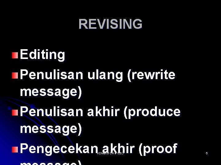 REVISING Editing Penulisan ulang (rewrite message) Penulisan akhir (produce message) Pengecekan akhir (proof KOMBIS